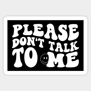 Please Don't Talk To Me Sticker